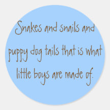 Snakes and snails and puppy dog tails that is w... round stickers