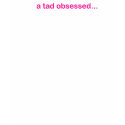 Snark - A Tad Obsessed t-shirts