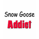 Snow Goose Addict t-shirts