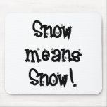 Snow means SNOW! 3 Mouse Pads