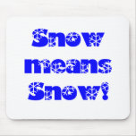 Snow means SNOW! Blue Mouse Pads