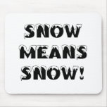Snow means SNOW! Mousepads