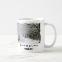Snow, Please snow,I'm a teacher! mugs by Razzeldazzle44 Snow, Please snow,I'm a teacher! mugs