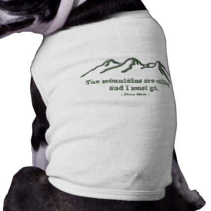 Snow tipped mtns are calling-John Muir Doggie T-shirt