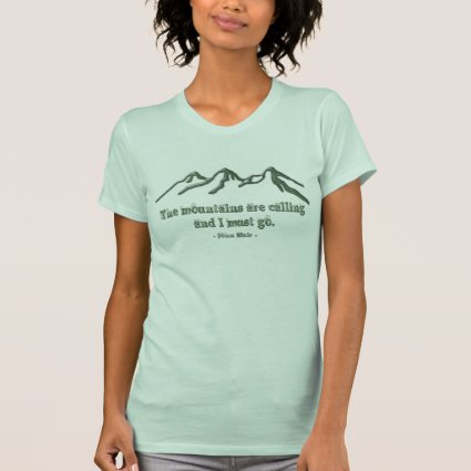 Snow tipped mtns are calling-John Muir Tshirts