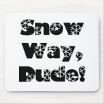 Snow Way, Dude...1 Mouse Pads