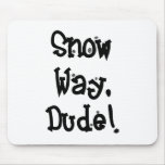 Snow Way, Dude...2 Mousepad