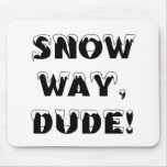 Snow Way, Dude...3 Mouse Pads