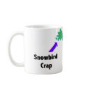 Snowbird Crap mugs by hdowney Snowbird Crap mugs