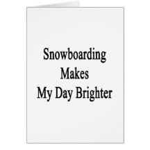Snowboarding Makes My Day Brighter Greeting Card