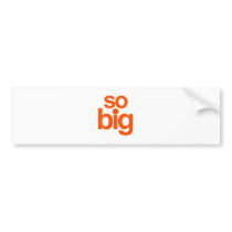 So Big - Orange Bumper Sticker