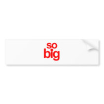 So Big - Red Bumper Stickers