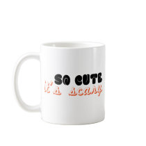 so cute it's scary mugs