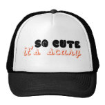so cute it's scary trucker hat