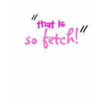 so fetch! t-shirts