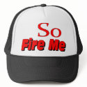So Fire Me! Hat Saying by ontopsell So Fire Me! Hat Saying
