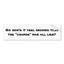 So how's it feel knowing that the "change" was ... bumper stickers