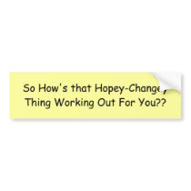 So How's that Hopey-Changey Thing Working Out F... Bumper Sticker