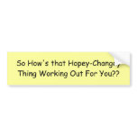 So How's that Hopey-Changey Thing Working Out F... bumper stickers
