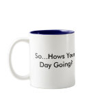 "So...Hows Your Day Going?" Mug