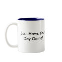 "So...Hows Your Day Going?" Mug