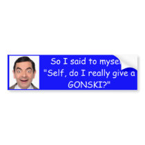 So I said to myself: "Self, do I give a Gonski?" Bumper Sticker