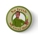 So Irish My Liver Hurts Green Guy Button