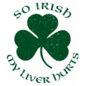 So Irish My Liver Hurts T-Shirt