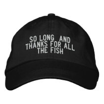 So long and thanks for all the fish embroidered hats by funnycustomtshirts So long and thanks for all the fish embroidered hats