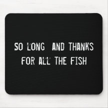 So long  and thanks for all the fish mouse mats