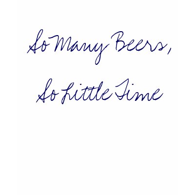So Many Beers, So Little Time Tee Shirts by mesjoy01