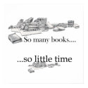 So Many Books, So Little Time Poster posters by friendlyspirit So Many Books, So Little Time Poster posters