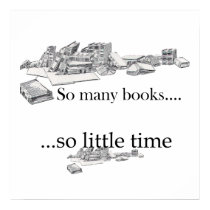 So Many Books, So Little Time Poster posters by friendlyspirit So Many Books, So Little Time Poster posters
