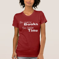 So Many Books, So Little Time Tee Shirts