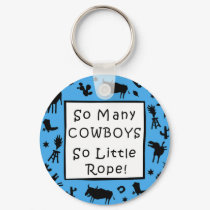 So Many Cowboys - So Little Rope! keychains