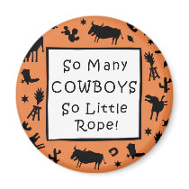So Many Cowboys - So Little Rope! magnets
