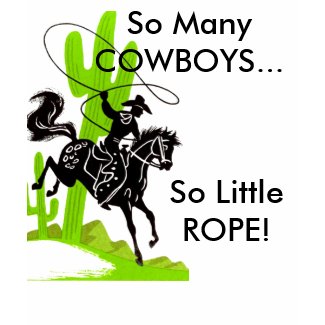 So Many COWBOYS...So Little ROPE! shirt