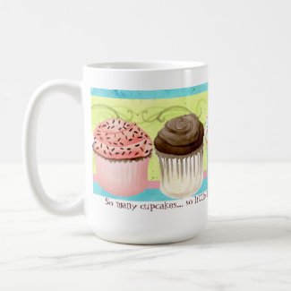 So Many Cupcakes, so Little Time!  Cupcake Art mug