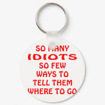 So Many Idiots So Few Ways To Tell Them To Go keychains by Mustang_Lady So Many Idiots So Few Ways To Tell Them To Go keychains