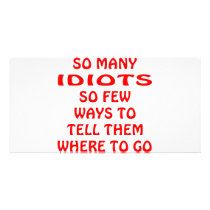 So Many Idiots So Few Ways To Tell Them To Go photo cards by Mustang_Lady So Many Idiots So Few Ways To Tell Them To Go photo cards