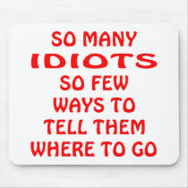 So Many Idiots So Few Ways Where To Go Mousepad