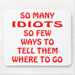 So Many Idiots So Few Ways Where To Go mousepads