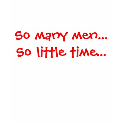 So many men...So little time... Tee Shirts by emily14x