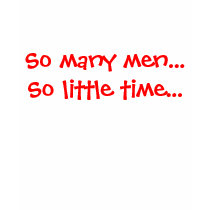 So many men...So little time... t-shirts by emily14x So many men...So little time... t-shirts