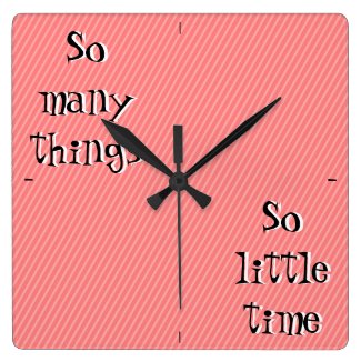 So many things so little time Wall Clock