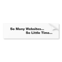 So Many Websites So Little Time bumper stickers by DonnaGrayson So Many Websites So Little Time bumper stickers