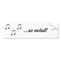 So noted! Bumper Sticker