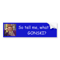 So tell me, what's a GONSKI? Bumper Sticker