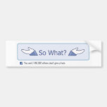 So What? (Facebook Button) Bumper Sticker