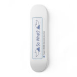 So What? (Facebook Button) Skateboard
